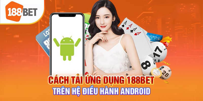 Hướng dẫn các bước tải app 188BET  cho hệ điều hành Android  đơn giản